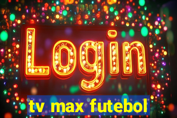 tv max futebol